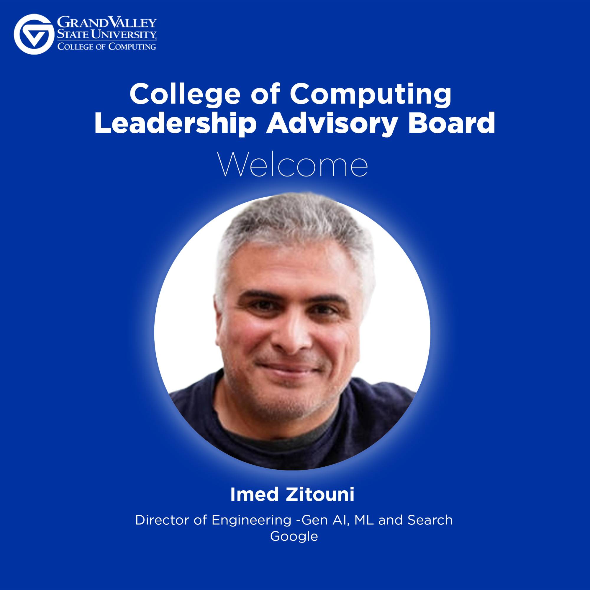 Blue welcome graphic for Grand Valley State University's College of Computing Leadership Advisory Board. Features a portrait of Imed Zitouni, Director of Engineering - Gen AI, ML, and Search at Google.